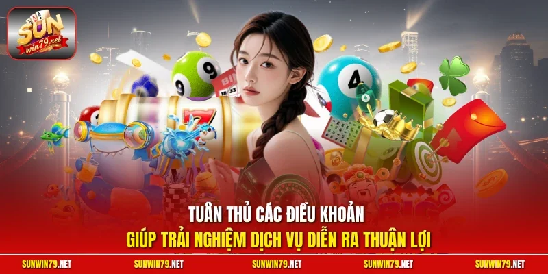 Tuân thủ các điều khoản giúp trải nghiệm dịch vụ diễn ra thuận lợi